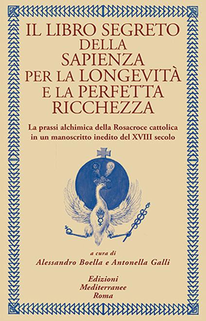 Il libro segreto della sapienza per la longevità e la perfetta ricchezza. La prassi alchimica della Rosacroce cattolica in un manoscritto inedito del XVIII secolo - copertina