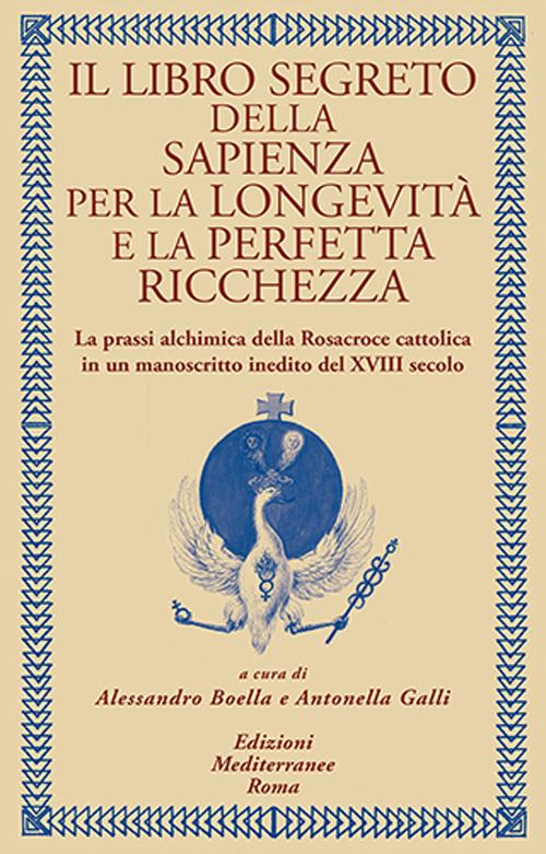 Il libro segreto della sapienza per la longevità e la perfetta ricchezza. La prassi alchimica della Rosacroce cattolica in un manoscritto inedito del XVIII secolo - copertina
