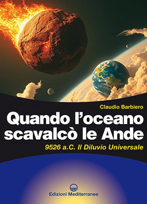 Quando l'oceano scavalcò le Ande. 9526 a.C. Il diluvio universale - Claudio Barbiero - copertina