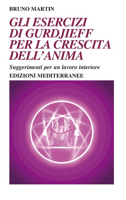 Gli esercizi di Gurdjieff per la crescita dell'anima. Suggerimenti per un lavoro interiore - Bruno Martin - copertina