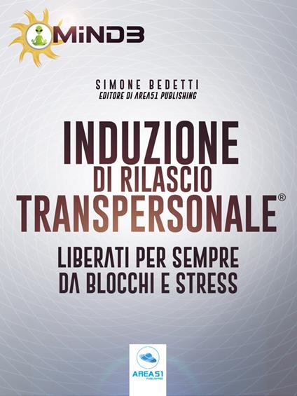 Induzione di rilascio transpersonale. Liberati per sempre da blocchi e stress - Simone Bedetti - ebook