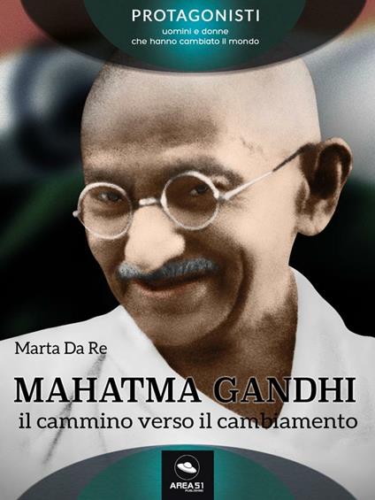 Mahatma Gandhi. Il cammino verso il cambiamento - Marta Da Re - ebook