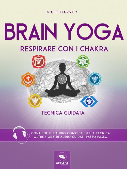 Brain yoga. Respirare con i chakra. Tecnica guidata - Matt Harvey - ebook