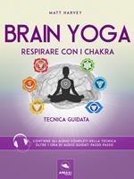 Brain yoga. Respirare con i chakra. Tecnica guidata