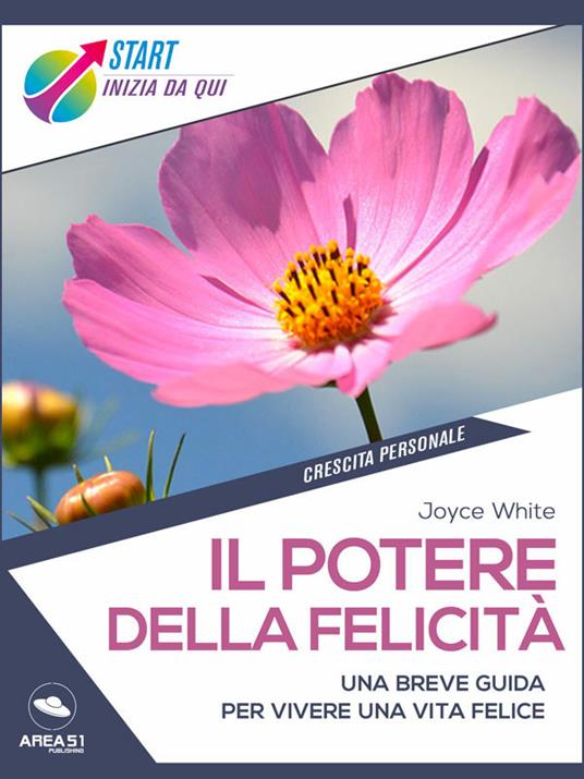 Il potere della felicità. Una breve guida per vivere una vita felice - Joyce White - ebook