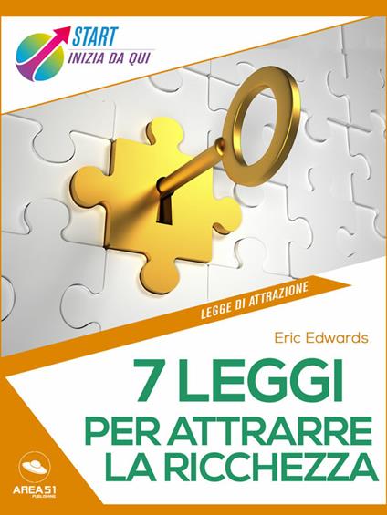 7 leggi per attrarre la ricchezza. Scopri come vivere una vita di ricchezza e abbondanza - Eric Edwards - ebook