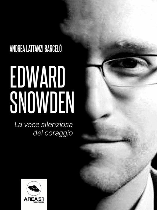 Edward Snowden. La voce silenziosa del coraggio - Andrea Lattanzi Barcelò - ebook