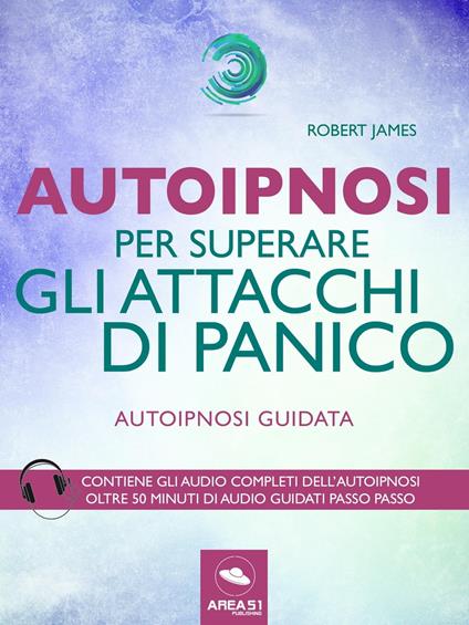 Autoipnosi per superare gli attacchi di panico - Robert James - ebook
