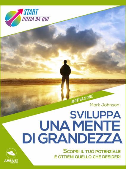 Sviluppa una mente di grandezza - Mark Johnson - ebook