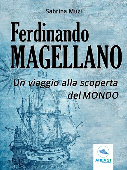 Ferdinando Magellano. Un viaggio alla scoperta del mondo - Sabrina Muzi - ebook