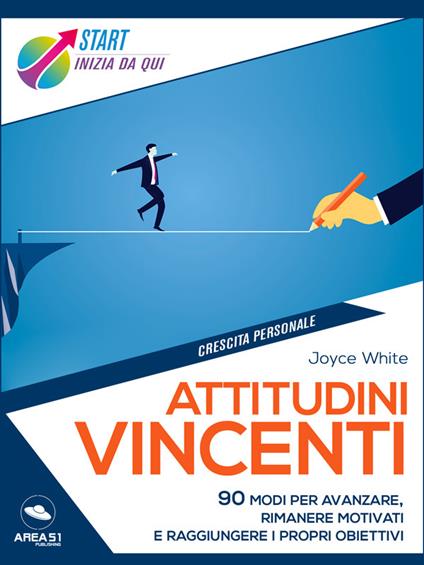 Attitudini vincenti. 90 modi per avanzare, rimanere motivati e raggiungere i propri obiettivi - Joyce White - ebook