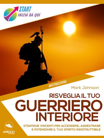 Risveglia il tuo guerriero interiore - Mark Johnson - ebook