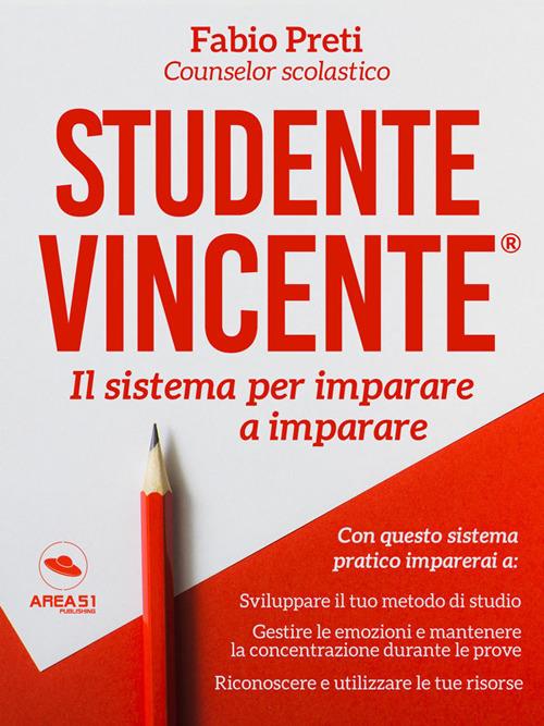 Studente Vincente®. Il sistema per imparare a imparare - Fabio Preti - ebook