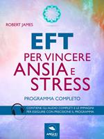 EFT per vincere ansia e stress. Programma completo. Con Contenuto digitale per download