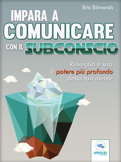 Impara a comunicare con il subconscio - Eric Edwards - ebook