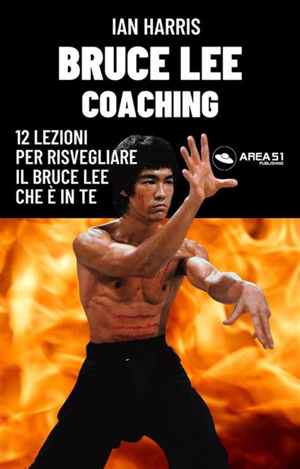 Bruce Lee coaching. 12 lezioni per risvegliare il Bruce Lee che è in te - Ian Harris - ebook