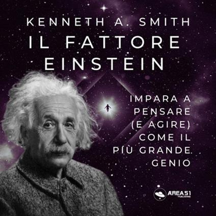 Il fattore Einstein. Impara a pensare (e agire) come il più grande genio - Kenneth A. Smith - copertina