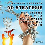 50 strategie per vivere una vita libera dallo stress del denaro