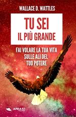 Tu sei il più grande. Fai volare la tua vita sulle ali del tuo potere