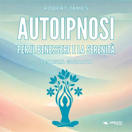 Autoipnosi per il benessere e la serenita`
