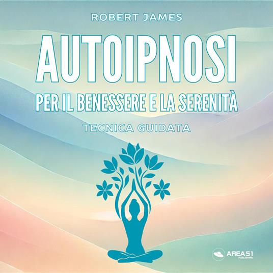 Autoipnosi per il benessere e la serenita`