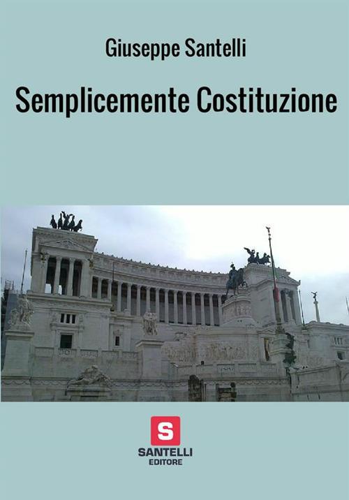 Semplicemente Costituzione - Giuseppe Santelli - ebook