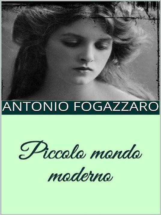 Piccolo mondo moderno - Antonio Fogazzaro - ebook