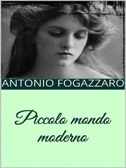 Piccolo mondo moderno - Antonio Fogazzaro - ebook