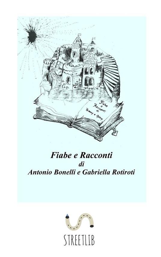 Fiabe e racconti - Antonio Bonelli,Gabriella Rotiroti - ebook