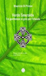 Verde smeraldo. Tre gentlemen in giro per l'Irlanda. Guida turistica per sognatori