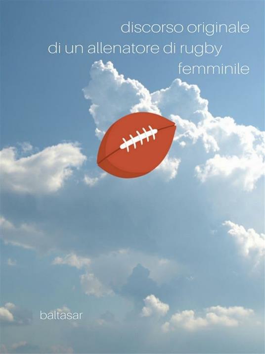 Discorso originale di un allenatore di rugby femminile - Baltasar - ebook