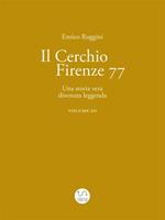 Il Cerchio Firenze 77. Una storia vera divenuta leggenda. Vol. 3