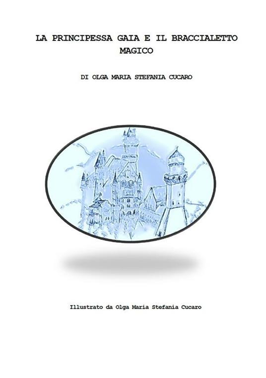 La principessa Gaia e il braccialetto magico - Olga Maria Stefania Cucaro - ebook