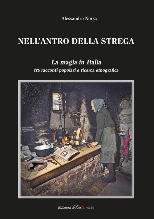 Nell'antro della strega. La magia in Italia tra racconti popolari e ricerca etnografica - Alessandro Norsa - copertina