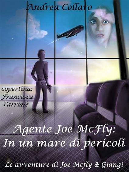 Agente Joe McFly: in un mare di pericoli. Le avventure di Joe McFly e Giangi - Andrea Collaro - ebook
