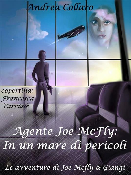 Agente Joe McFly: in un mare di pericoli. Le avventure di Joe McFly e Giangi - Andrea Collaro - ebook