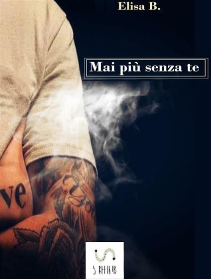 Mai più senza te - Elisa B. - ebook