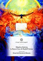 Rituali del servizio di Misraim. Mystica Aeterna. La Rosa+Croce di Rudolf Steiner