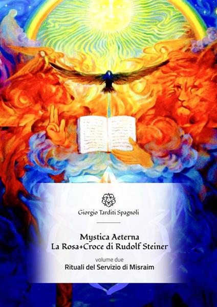 Rituali del servizio di Misraim. Mystica Aeterna. La Rosa+Croce di Rudolf Steiner - Giorgio Tarditi Spagnoli - ebook