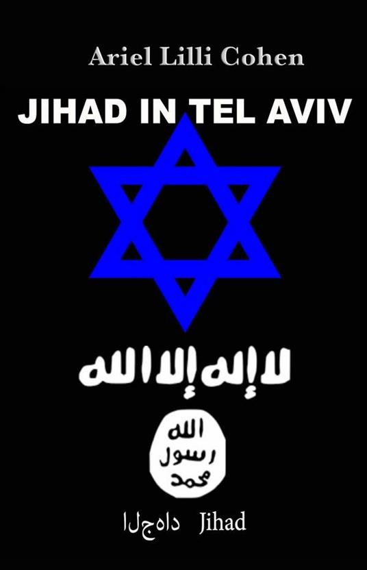 Jihad in Tel Aviv. Ediz. italiana - Ariel Lilli Cohen - ebook