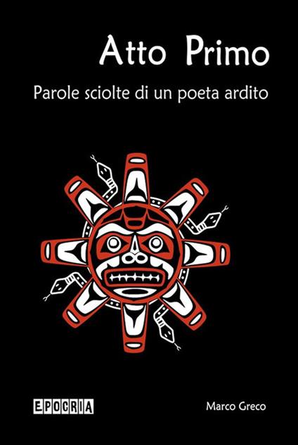Atto primo. Parole sciolte di un poeta ardito - Marco Greco - ebook
