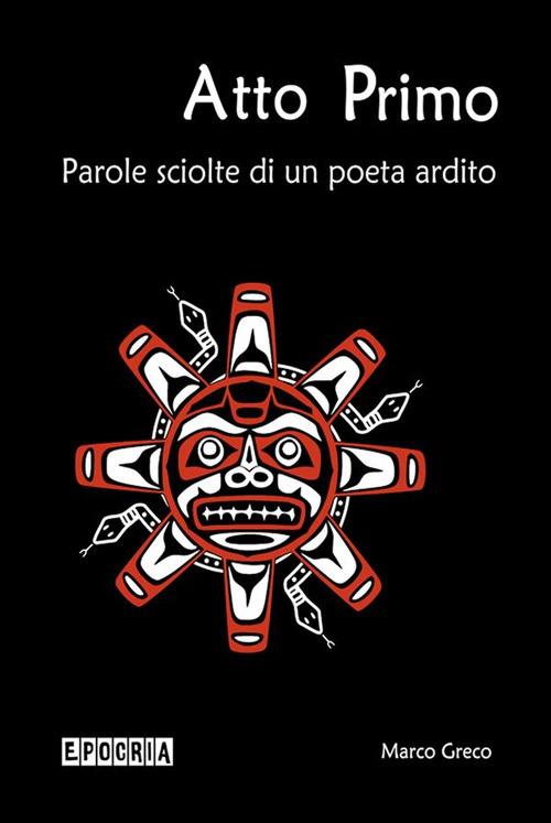 Atto primo. Parole sciolte di un poeta ardito - Marco Greco - ebook