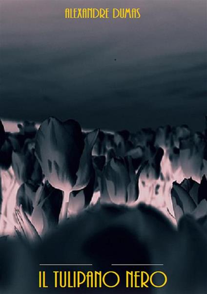Il tulipano nero - Alexandre Dumas - ebook