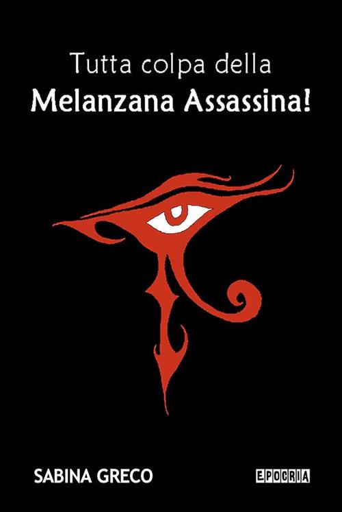 Tutta colpa della melanzana assassina! - Sabina Greco - ebook