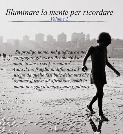Illuminare la mente per ricordare. Un'esperienza per il risveglio interiore. Vol. 2 - Camminando nella Luce - ebook