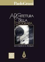 Architettura della fotografia. Da fuoco e acqua