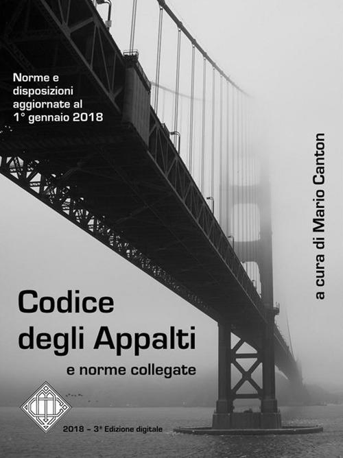 Codice degli appalti e norme collegate. Aggiornato al 1° gennaio 2018 - Mario Canton - ebook