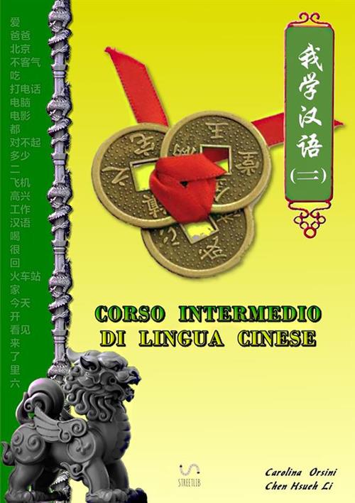 Corso intermedio di lingua cinese - Carolina Orsini,Hsueh Li Chen - copertina