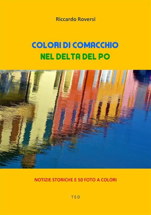 Colori di Comacchio. Nel delta del Po - Riccardo Roversi - ebook