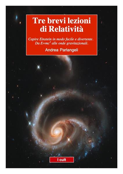 Tre brevi lezioni di relatività. Einstein in modo semplice e divertente. Da E=mc2 alle onde gravitazionali - Andrea Parlangeli - ebook